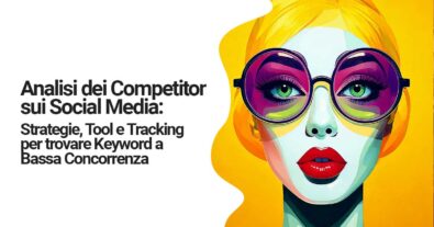 Analisi dei Competitor sui Social Media: Strategie, Tool e Tracking con Keyword a Bassa Concorrenza