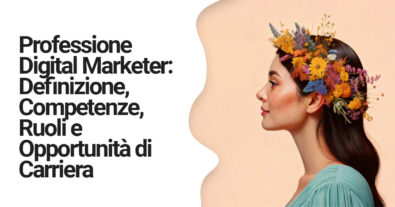 Professione Digital Marketer: Definizione, Competenze, Ruoli e Opportunità di Carriera